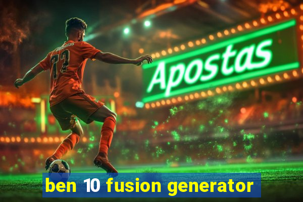 ben 10 fusion generator